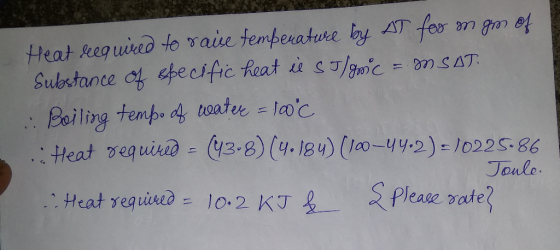 Heat required to raise temperatwee by AT for mgm of Substance of sbecific heat il sogmc = M SAT. .: Boiling tempo of water =