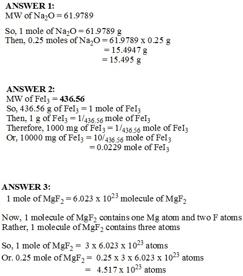 ANSWER 1: MW of Na,O=61.9789 So, 1 mole of Na,O=61.9789 g Then, 0.25 moles of Na,O=61.9789 x 0.25 g = 15.4947 g = 15.495 g AN