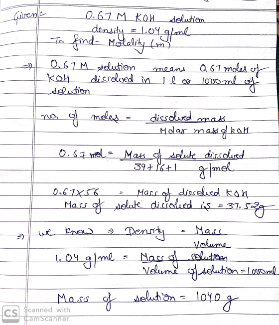 ماجرا 0.67 M KOH solution density = 1.04 g/me To find- Motality (m) 0.67M solution means 0 67 moles of KoH dissolved in Il cs