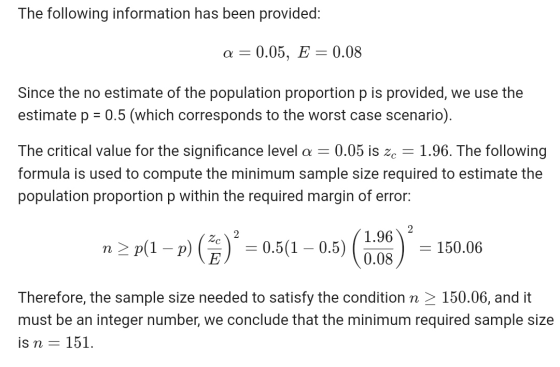 The following information has been provided: a = 0.05, E = 0.08 Since the no estimate of the population proportion p is provi