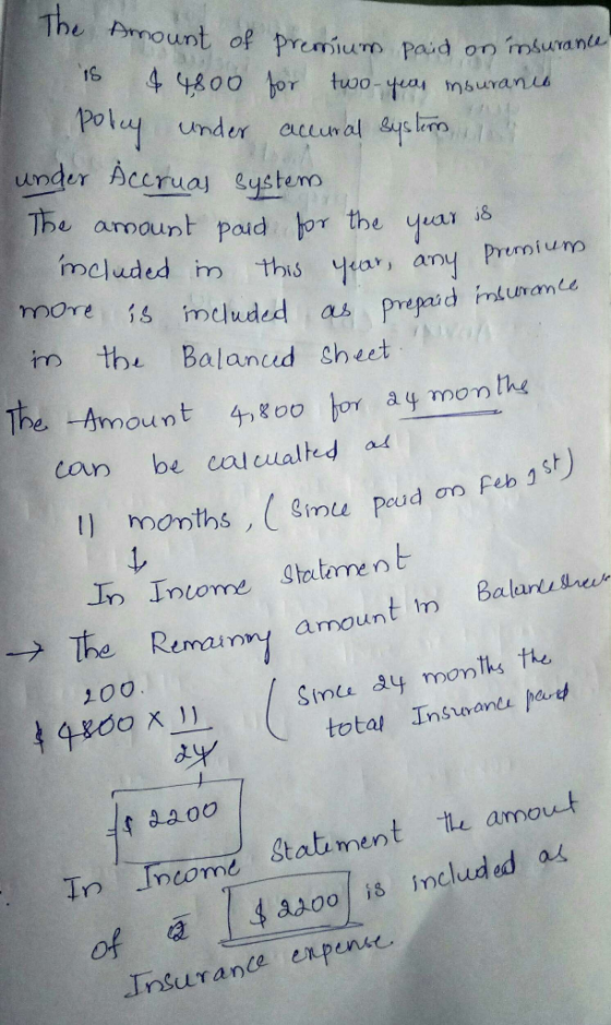 The Amount of premium paid on insurance is $4800 for two-year insurance pokey under accural system under ccruas system The am