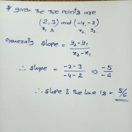 *given the two points are (2,3) and (-4,-2) 19. a 22 Generally slope = 9-4, 82-0, - slope -- slope & the line is = 5/
