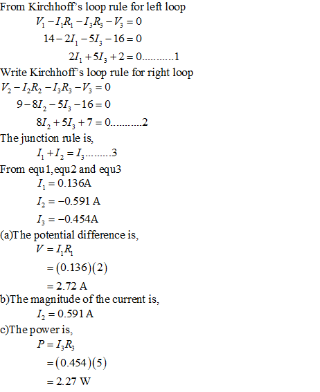 From Kirchhoffs loop rule for left loop V-IR-IR-V = 0 14-21, -51, -16=0 21+51, +2 = 0............1 Write Kirchhoffs loop ru