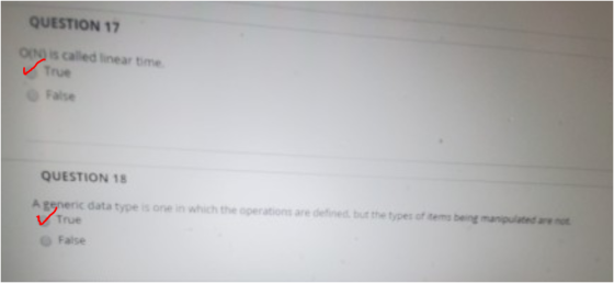 QUESTION 17 o is called linear time ✓ True False QUESTION 18 Agneric data type is one in which the coerations are defined, bu