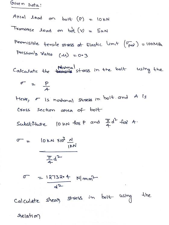 Given Data! Axial load bolt (P) TO KN Tranverse load 5kN on bot (vo Permisible tensile stress at Elastic limit (pes) - 100MPa