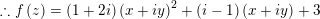 \small \therefore f\left ( z \right )=\left ( 1+2i \right )\left ( x+iy \right )^{2}+\left ( i-1 \right )\left ( x+iy \right )+3