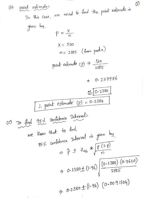 (b) point estimate- In this case, we need to find the point estimate is åven by, p = X X = 520 na 2185 (from pasta) point est