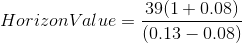Horizon Value = \frac{39(1+0.08)}{(0.13-0.08)}