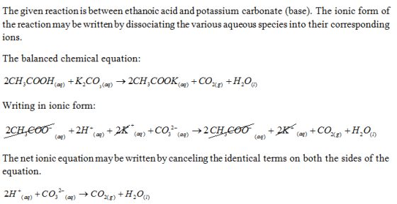 The given reaction is between ethanoic acid and potassium carbonate (base). The ionic form of the reaction may be written by