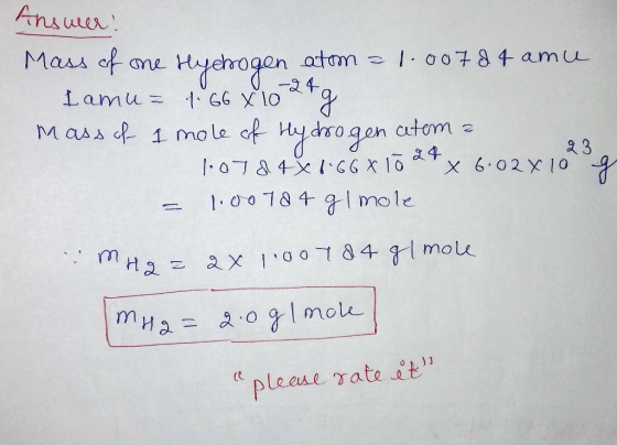 Ад . Mass of me Hyebogen atom = 1.007d4 amce Iamu= 4.66 x 1024g Mass of 1 mole of Hydrogen atom a 1.0784 x 8.66 X 1024 x 6.02