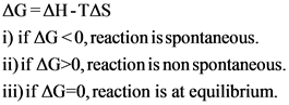 AG=AH-TAS
i) if AG <0, reaction is spontaneous.
ii) if AG>0, reaction is non spontaneous.
iii) if AG=0, reaction is at equili