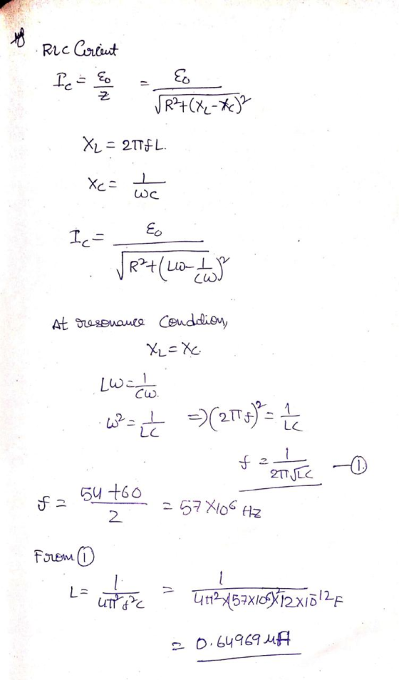 Ric Criut R?+(Xx-XcJ? XL = 21FL. Xc= Eo Ic= R²+(La- At dreseuauce conddion, XL=XC Lwide cW. it (275)= LC LC 54 +60 2 57 X106