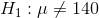 H_{1}:\mu \neq 140