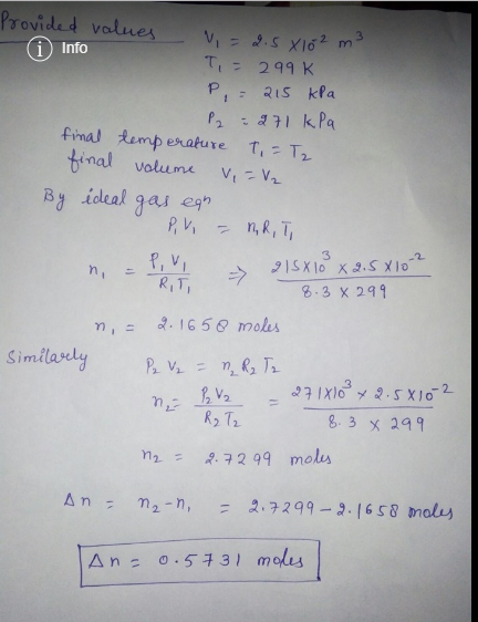 Provided values Info T, 299 K P, 215 kPa final temperature T, T2 final valume By ioeal gas eg P,V VV n,R, T 3 P,V n, RIT 1SX