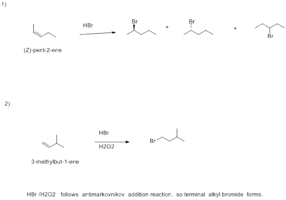 manohihin (Z)-pent-2-ene 2) H202 H202 BV 3-methylbut-1-ene HBr /H202 follows antimarkovnikov addition reaction. so terminal a