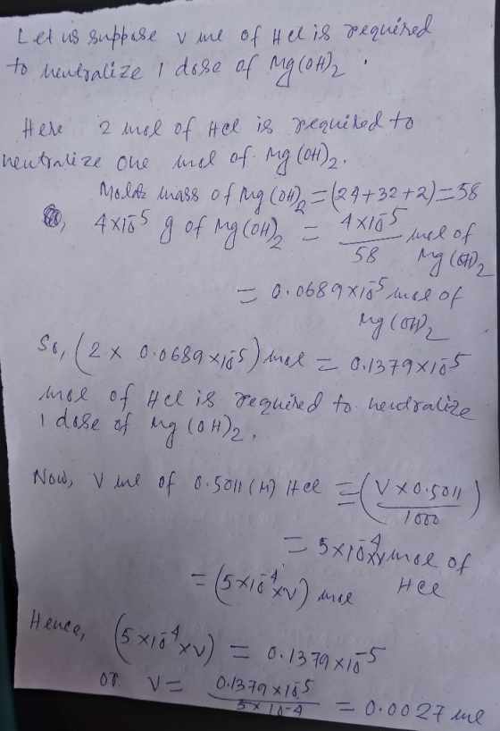 Let us suppose vme of Hell is required to neutralize I dose of Mg(OH)2 Here 2 mol of Hel is required to neutralize one mol of