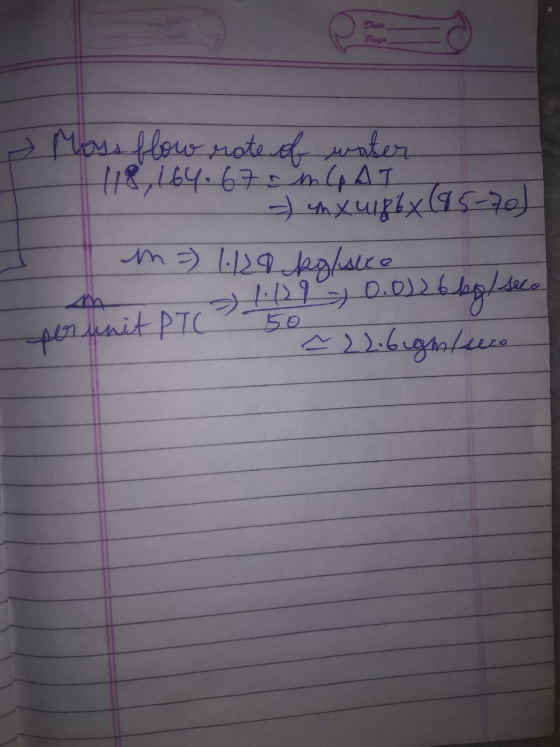 - Mass flow rate of water 1 118, 164. 67. m C AT -) en xul86x (95-70) m = 1.129 kg/sico m a ) 1: (29 0.0)26 byl seco ~ 22.6ig
