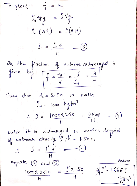 To float, W = In tg svg Sow (Ah) - 3(AH) co Sw h 3 3 H So, the fraction given by of volume submerged is u f . V V Р Su H W Gi