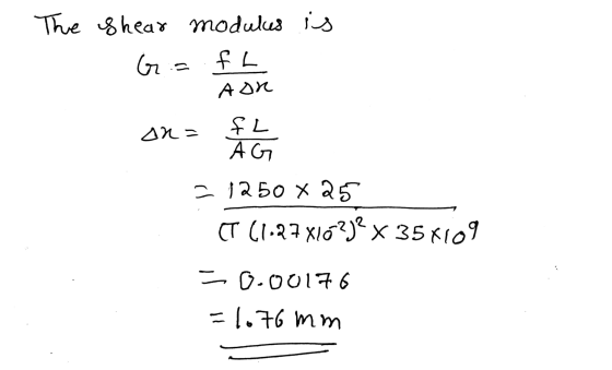 The shear modulus is G: fL AOR on= FL AG = 1250 x 25 CT (1-27x16?)? x 35x109 = 0.00176 -1.76 mm