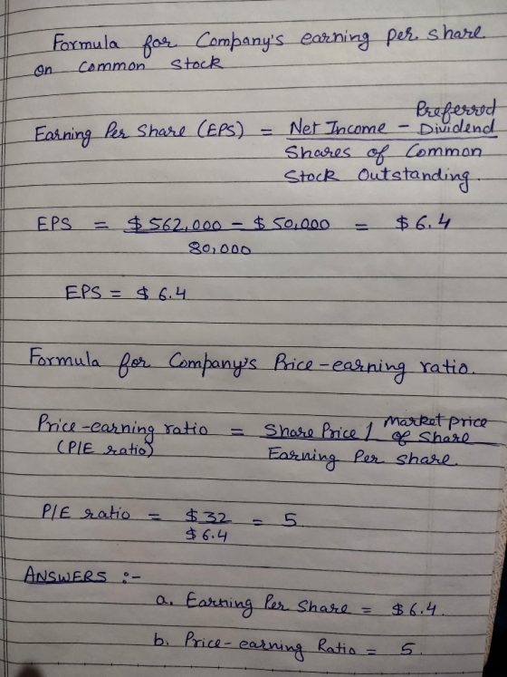 Formula common for Companys earning per share stock on Preferred Earning Per Share (EPS) = Net Income - Dividend Shares of c