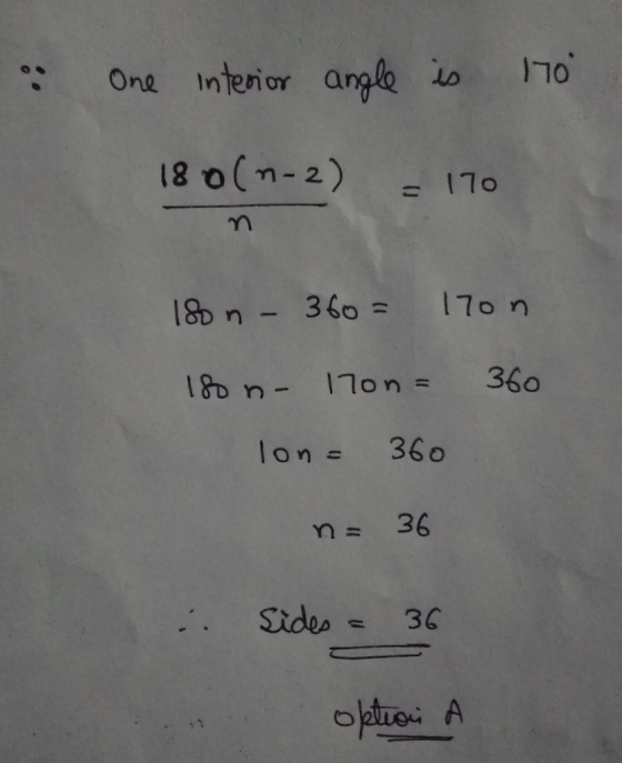 One Interior angle io I70 18 000-2) 170 1n-360-170 n 180n-170n = 360 lon 360 n36 Sides 36 optroi A