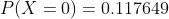 P(X=0) =0.117649