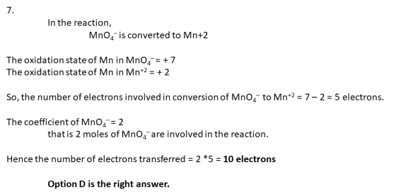 7. In the reaction, Mn0,- is converted to Mn+2 The oxidation state of Mn in Mn04= + 7 The oxidation state of Mn in Mn+2 = + 2