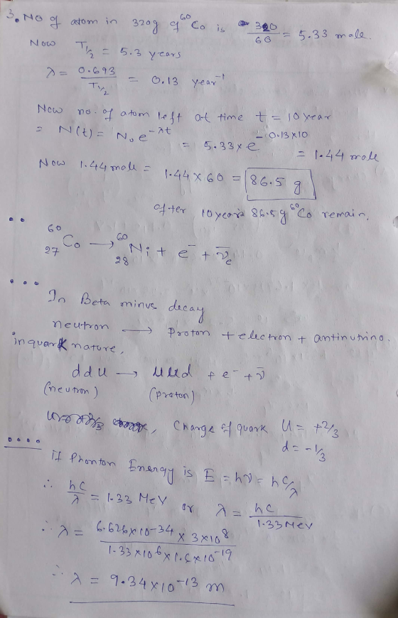 60 Now THE 5.3 years - THE - at uro corone, Charge of quark U=+2/3 3. No of atom in 320g of Co is 5.33 male. 0.693 0.13 year