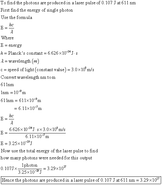 To find the photons are produced in a laser pulse of 0.107 J at 611 nm First find the energy of single photon Use the formula