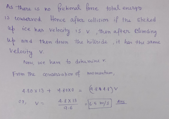 As there is no frictional force total energia is conserved. Hence after collision if the sticked up ice has velocity is v , t