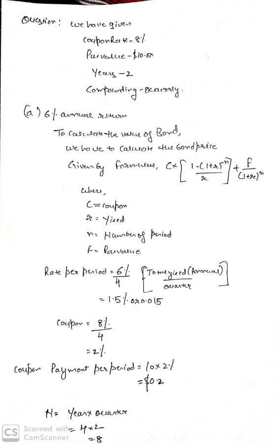 Question: we have given couponkatu 8/ Parvelue - $10.00 years-2 comporarding - geesterly (a) 6% annual retorn To calculate th