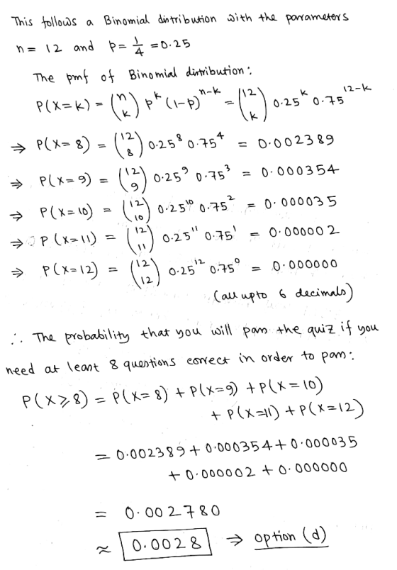 This follows a Binomial distribution with the parameters n= 12 and p= = =0.25 The pmf of Binomial distribution: P(X=k) -() pk