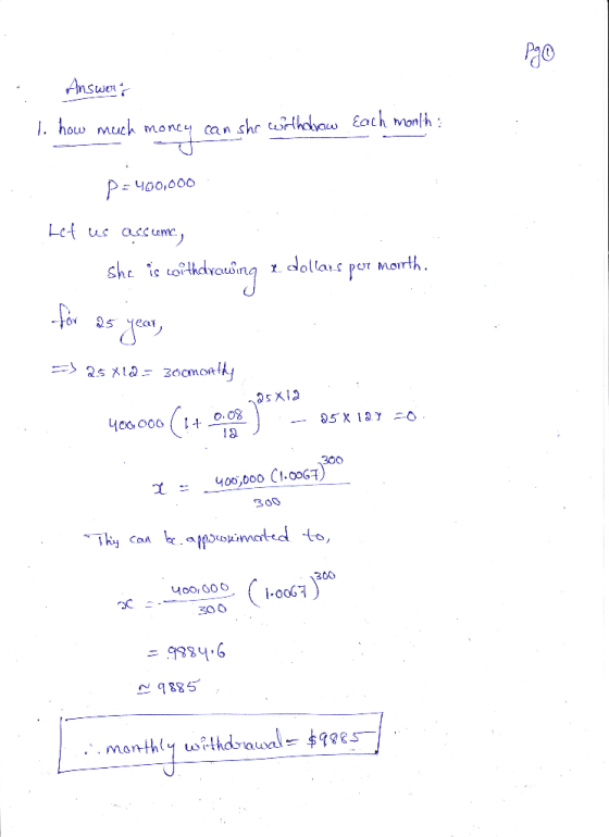 Answers 1. how much money can she withdraw each month: p=400,000 Let us assum, she is withdrawing + dollars per morrth. for a