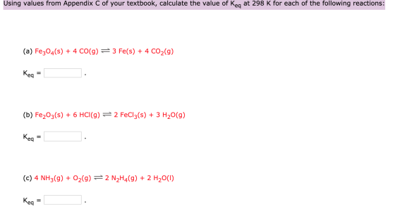 Using values from Appendix C of your textbook, calculate the value of Keg at 298 K for each of the following reactions: (a) F