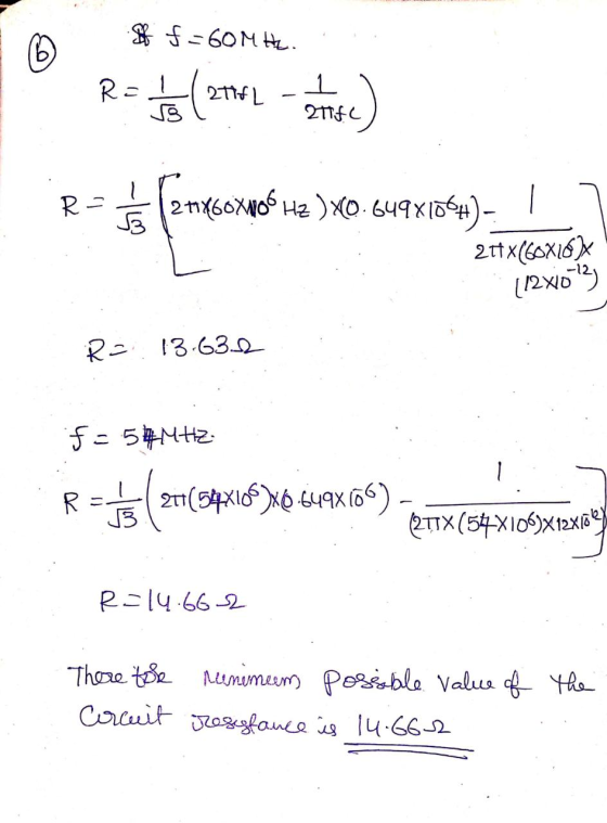 * $=60M H. R= 271FL 2n%60Xn0 He )XO. 649X104)- _ ! 21tx(60X16X [12X103) R= 13.635e f=5#MH2- R. (2TTX (54X10S)X12XBey R=14.66