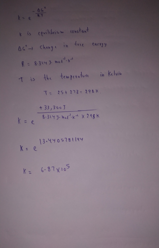 k is equilibrium change in constant free energy Daw R = 8.314 5. modtx- t is the temperature in Kelvin T= 25+273=298k. + 33,