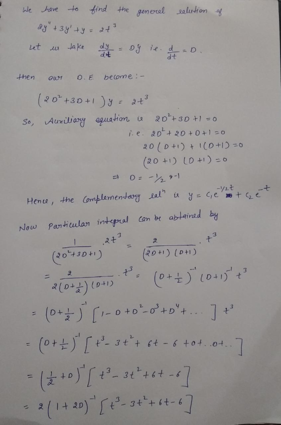 of We have to find the general ealution 2y+3y ty= at3 Let us take dy = by ie. a = D. d4 then our D.E. become : - = 0 (20² +3