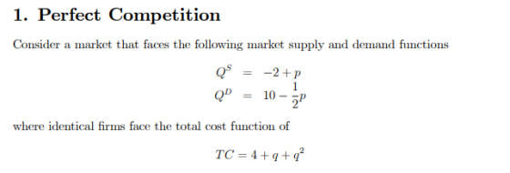 1. Perfect Competition Consider a market that faces the following market supply and demand functions QS = -2+2 QP = 10 - 5P w