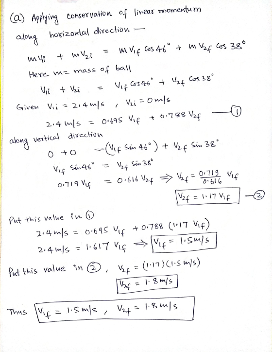 (a) Applying along conservation of linear momentum horizontal direction mui + muzi im Vip Cos 46° + m Vzf Cos 38° Here m= mas