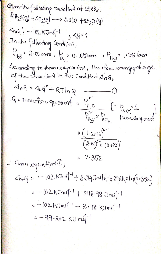 Given the following reaction) at 298k, AH29 (9) +502.91 -> 3S(5) +24120 (9) Argi -102 KImots , 4G » ? In the following Condit
