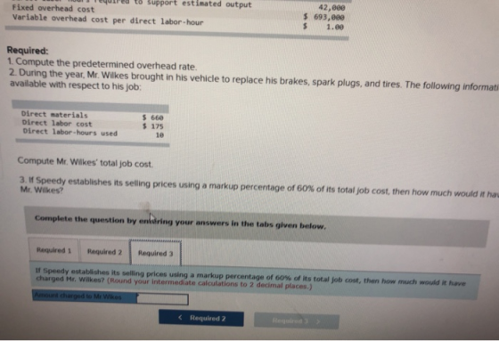 are to support estimated output Fixed overhead cost Variable overhead cost per direct labor-hour 42,000 $ 693,080 $ 1.00 Requ