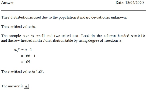 Answer Date: 15/04/2020 The t distribution is used due to the population standard deviation is unknown. The t critical value