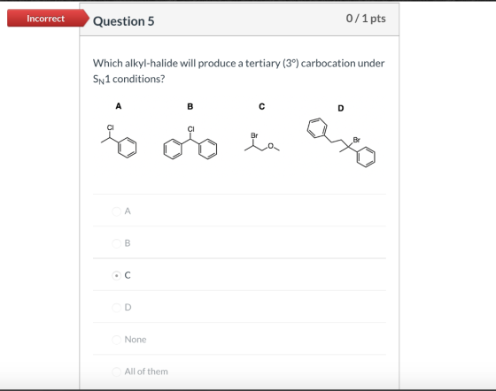 Incorrect Question 5 0/1 pts Which alkyl-halide will produce a tertiary (39) carbocation under Sn1 conditions? None All of th