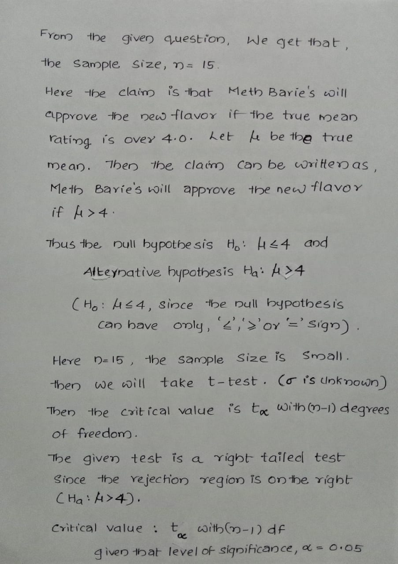 From the given question, We get that, the Sample Size, n = 15. Here the claim is that Meth Baries will approve the new flavo