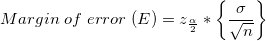 \small Margin\;of\;error\;(E)=z_{\frac{\alpha }{2}}*\left \{ \frac{\sigma }{\sqrt{n}} \right \}