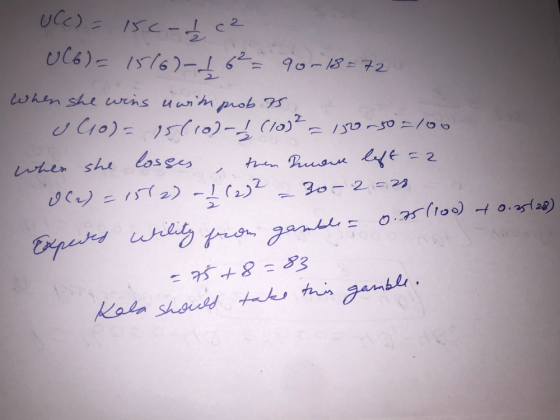 ule) = 15c- ! c² U(6)= 1516)-1 6² = 90-18=72 When she wins us with prob 75 Co)= 15(10) 1 (10)² = 150-50-100 when she losses ,