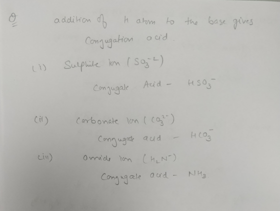 o addition of harm to the base gives Conjugation acid (1) Sulphite in ( Soz 2) conjugale Acid - HSO3 (ii) HCO carbonate ion (