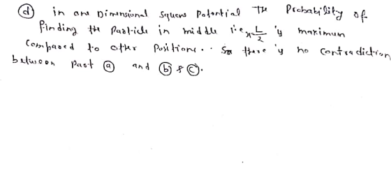in one Dimensional Squere pofontial The Probability of finding the particle in middle liegt y maximum compared to other posi
