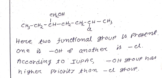 CH₂OH CH2 - CH2 - CH-CH2-CH-CH-CH3 a . . Here two functional group a present, one is .-OH & another is .-el. According to IUP