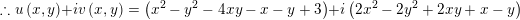 \small \therefore u\left ( x,y \right )+iv\left ( x,y \right )=\left ( x^{2}-y^{2}-4xy-x-y+3 \right )+i\left ( 2x^{2}-2y^{2}+2xy +x-y\right )